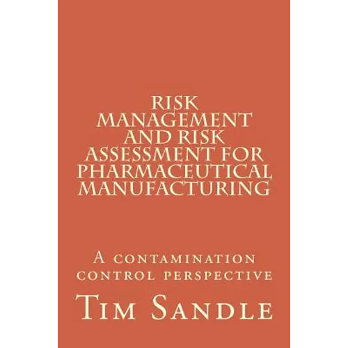 Risk Management and Risk Assessment for Pharmaceutical Manufacturing: A contamination control perspective - Paperback
