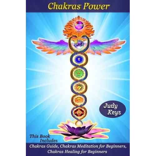 Chakras Power: This Book Includes: Chakras Guide, Chakras Meditation for Beginners, Chakras Healing for Beginners - Paperback