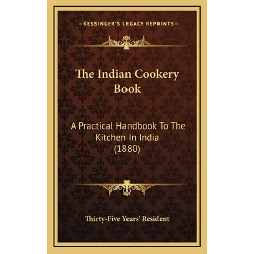 The Indian Cookery Book: A Practical Handbook To The Kitchen In India (1880) - Hardcover