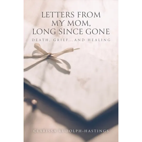 Letters From My Mom, Long Since Gone: Death, Grief... And Healing - Paperback