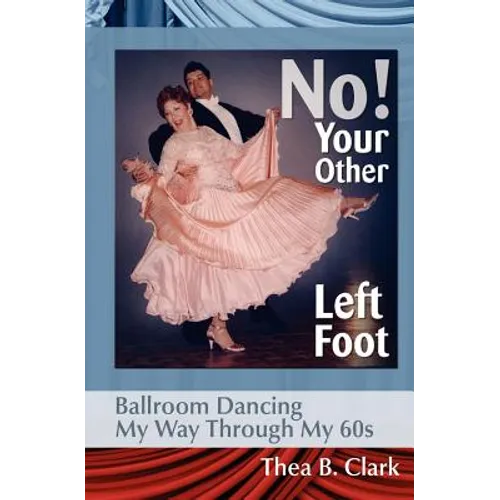 No! Your Other Left Foot: Ballroom Dancing My Way Through My 60s - Paperback