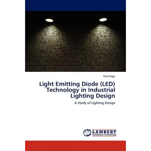 Light Emitting Diode (LED) Technology in Industrial Lighting Design - Paperback