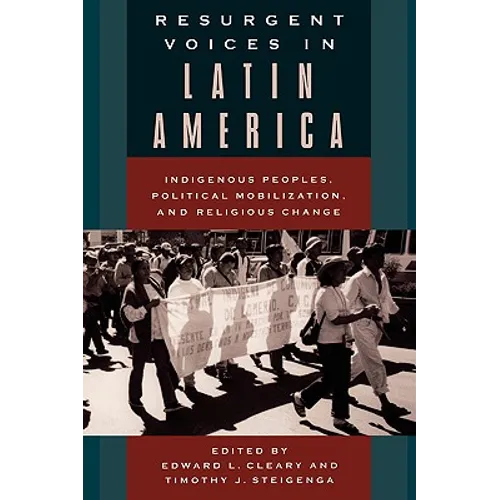 Resurgent Voices in Latin America: Indigenous Peoples, Political Mobilization, and Religious Change - Paperback