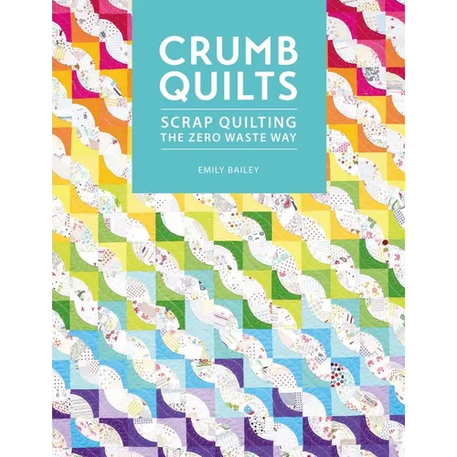 Crumb Quilts: Scrap Quilting the Zero Waste Way - Paperback