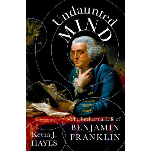 Undaunted Mind: The Intellectual Life of Benjamin Franklin - Hardcover