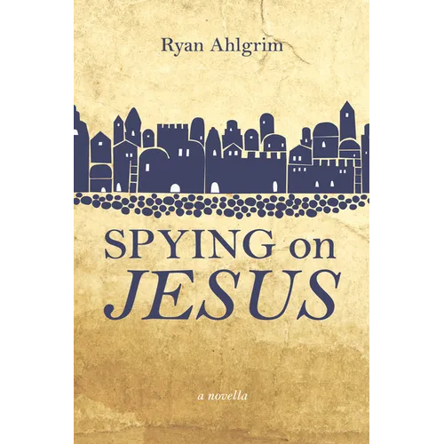Spying on Jesus: A Novella - Hardcover