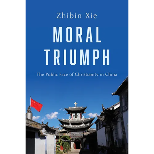 Moral Triumph: The Public Face of Christianity in China - Paperback