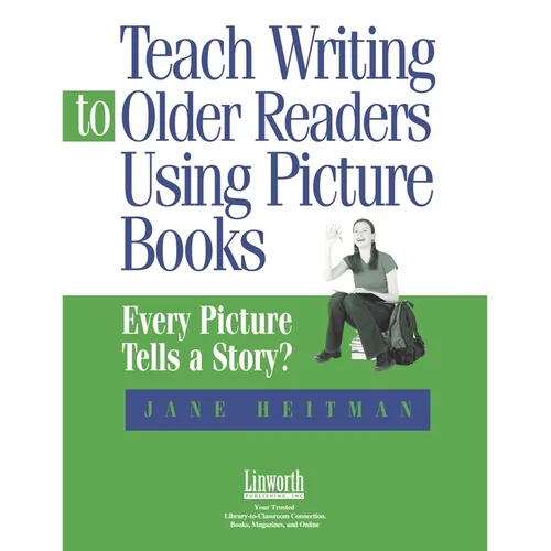 Teach Writing to Older Readers Using Picture Books: Every Picture Tells a Story - Paperback