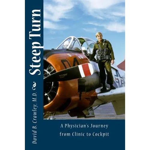 Steep Turn: A Physician's Journey From Clinic to Cockpit - Paperback
