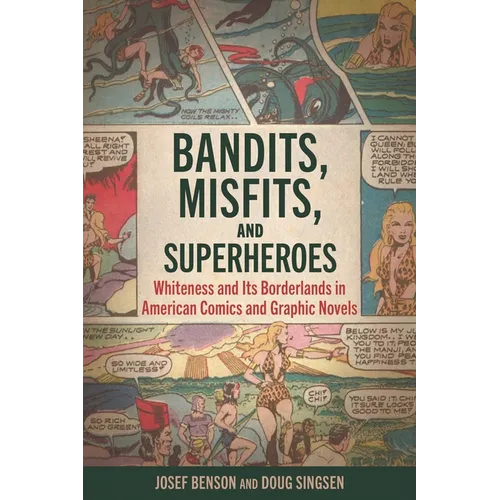 Bandits, Misfits, and Superheroes: Whiteness and Its Borderlands in American Comics and Graphic Novels - Hardcover