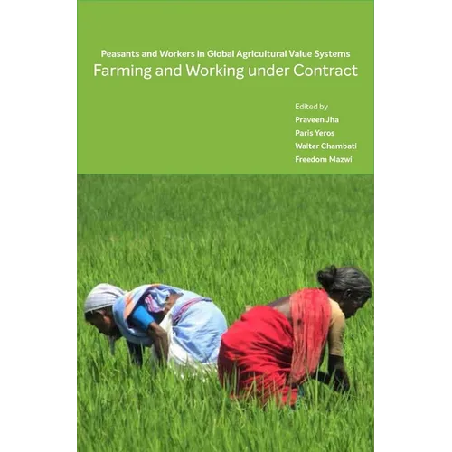 Farming and Working Under Contract: Peasants and Workers in Global Agricultural Value Systems - Hardcover