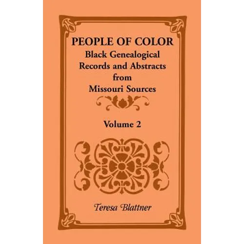 People of Color: Black Genealogical Records and Abstracts from Missouri Sources, Volume 2 - Paperback