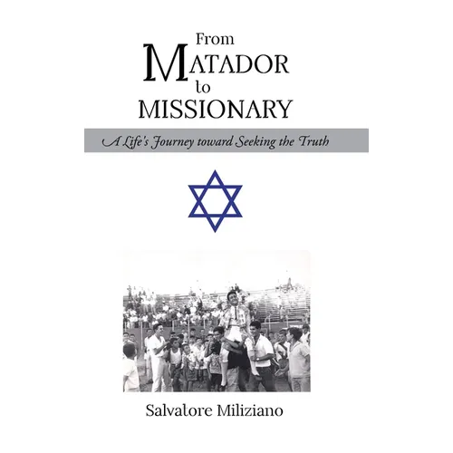 From Matador to Missionary: A Life's Journey toward Seeking the Truth - Hardcover