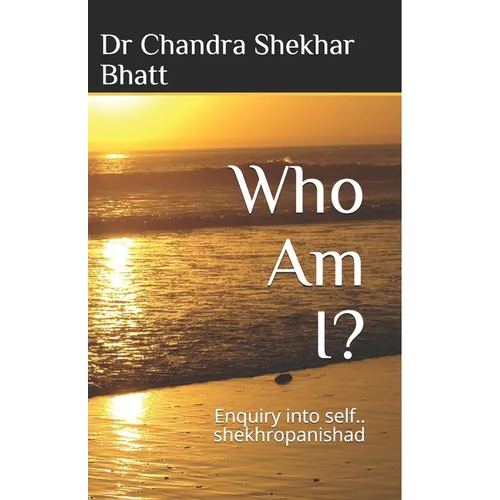 Who Am I?: Enquiry into self.. shekhropanishad - Paperback