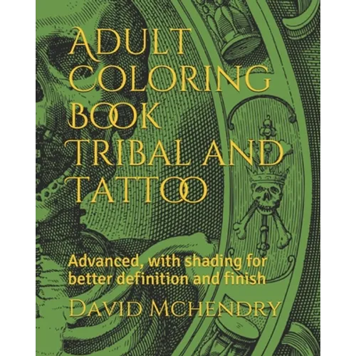 Adult Coloring Book Tribal and Tattoo: Advanced, with shading for better definition and finish - Paperback
