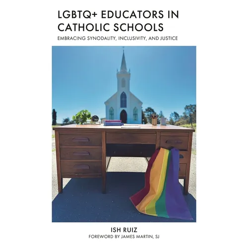 LGBTQ+ Educators in Catholic Schools: Embracing Synodality, Inclusivity, and Justice - Paperback