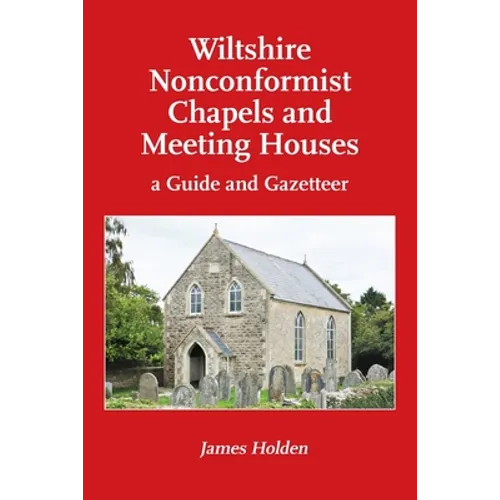 Wiltshire Nonconformist Chapels and Meeting Houses: a Guide and Gazetteer - Paperback