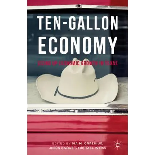 Ten-Gallon Economy: Sizing Up Economic Growth in Texas - Hardcover