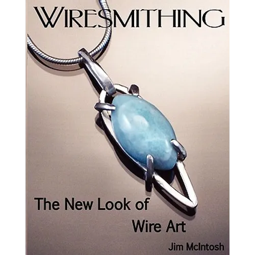 Wiresmithing -The New Look Of Wire Art - Paperback