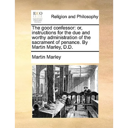 The good confessor: or, instructions for the due and worthy administration of the sacrament of penance. By Martin Marley, D.D. - Paperback