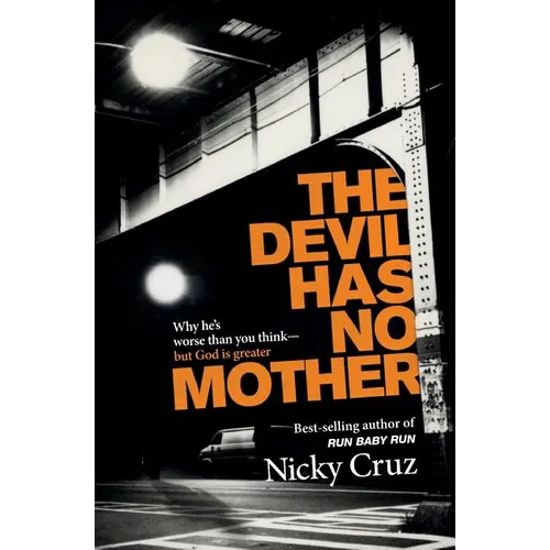 The Devil Has No Mother: Why He's Worse Than You Think- But God Is Greater - Paperback