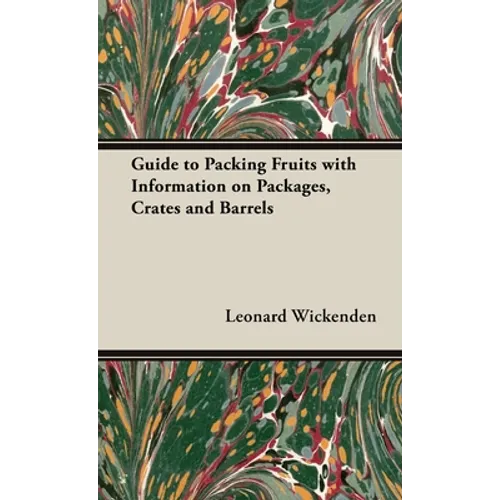 Guide to Packing Fruits with Information on Packages, Crates and Barrels - Hardcover