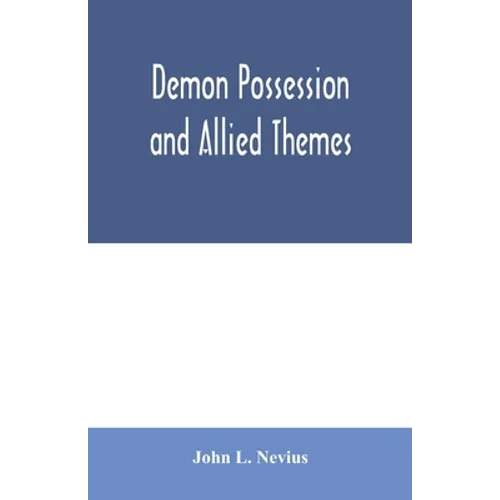 Demon possession and allied themes; being an inductive study of phenomena of our own times - Paperback
