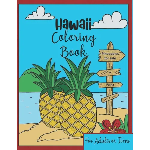 Hawaii Coloring Book: For Adults or Teens - Quick & Easy-to-Color Fun and Relaxing Polynesian and Tropical Scenes of the Big Island and Oahu - Paperback