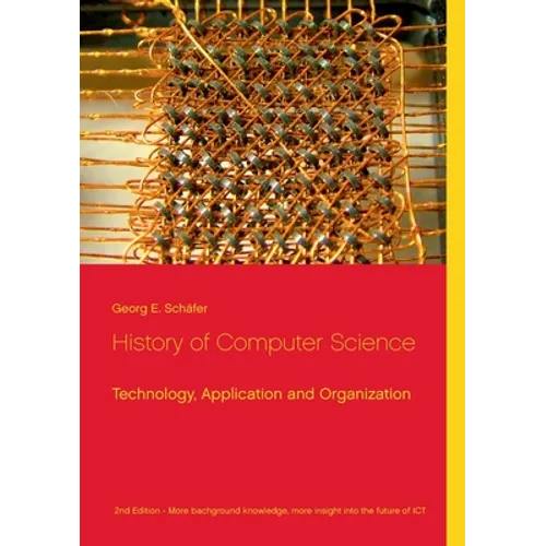 History of Computer Science: Technology, Application and Organization - Paperback