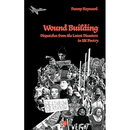 Wound Building: Dispatches from the Latest Disasters in UK Poetry - Paperback