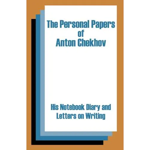 The Personal Papers of Anton Chekhov: His Notebook Diary and Letters on Writing - Paperback