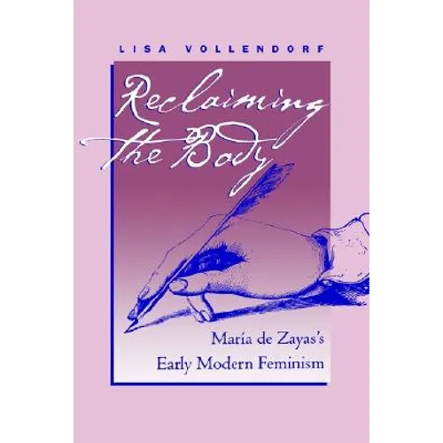 Reclaiming the Body: María de Zayas's Early Modern Feminism - Paperback