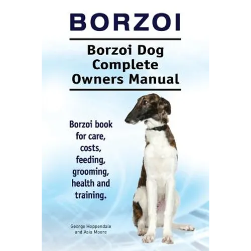 Borzoi. Borzoi Dog Complete Owners Manual. Borzoi book for care, costs, feeding, grooming, health and training. - Paperback
