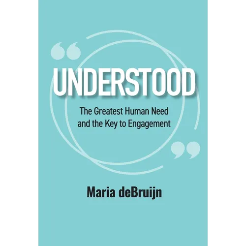UNDERSTOOD The Greatest Human Need and the Key to Engagement - Paperback
