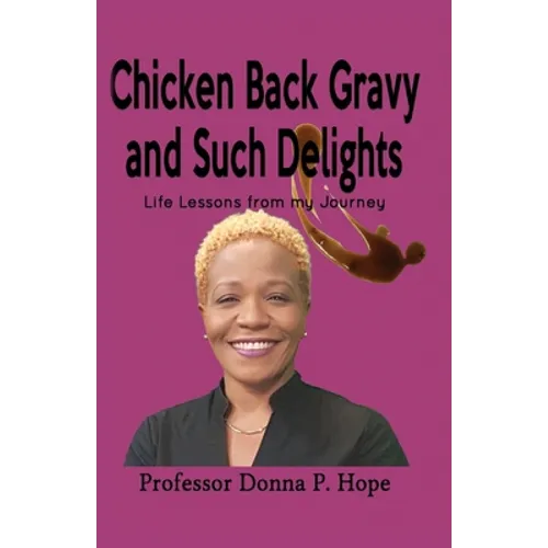 Chicken Back Gravy and Such Delights: Life Lessons From My Journey - Paperback