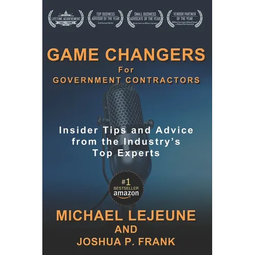 Game Changers for Government Contractors: Insider Tips and Advice from the Industry's Top Experts - Paperback