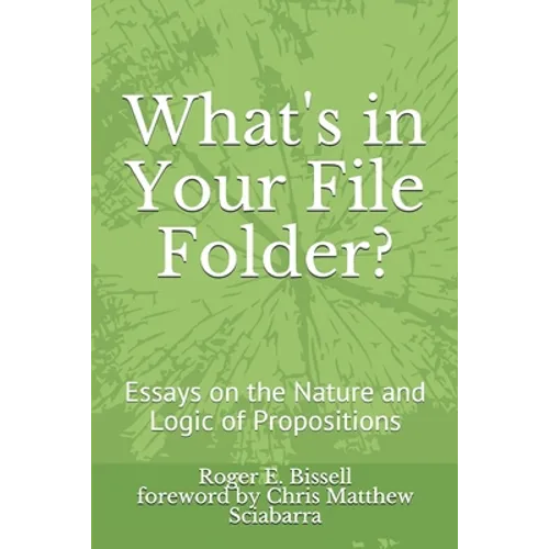 What's in Your File Folder?: Essays on the Nature and Logic of Propositions - Paperback