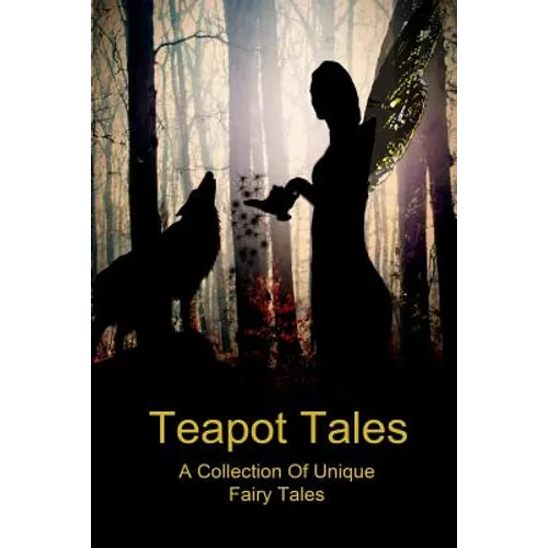 Teapot Tales: A Collection Of Unique Fairy Tales - Paperback