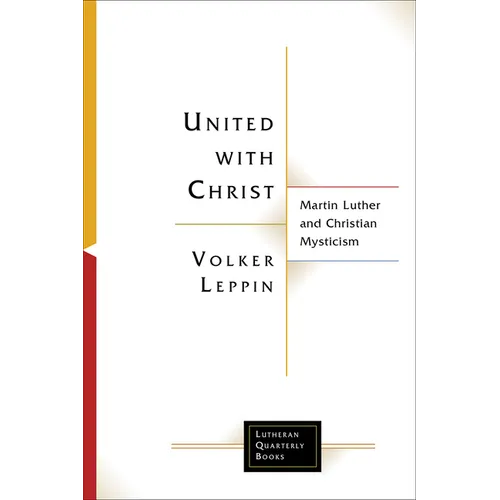 United with Christ: Martin Luther and Christian Mysticism - Paperback