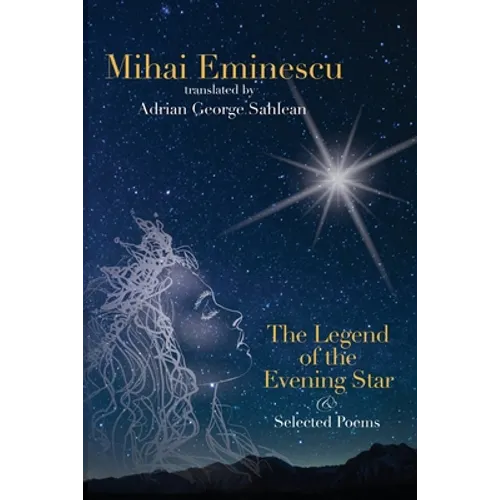 Mihai Eminescu - The Legend of the Evening Star & Selected Poems: Translations by Adrian G. Sahlean - Paperback