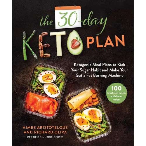 The 30-Day Keto Plan: Ketogenic Meal Plans to Kick Your Sugar Habit and Make Your Gut a Fat-Burning Machine - Hardcover