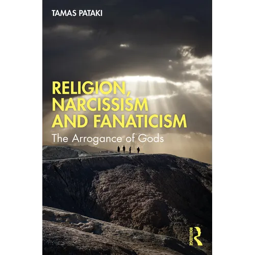 Religion, Narcissism and Fanaticism: The Arrogance of Gods - Paperback