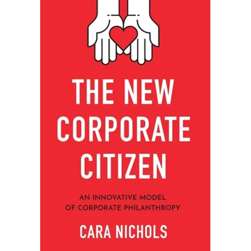 The New Corporate Citizen: An Innovative Model of Corporate Philanthropy - Hardcover