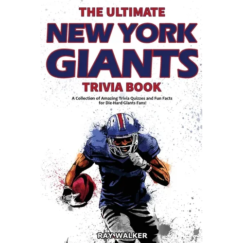 The Ultimate New York Giants Trivia Book: A Collection of Amazing Trivia Quizzes and Fun Facts for Die-Hard Giants Fans! - Paperback