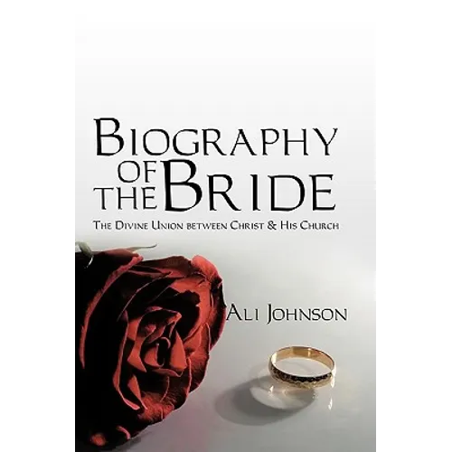 Biography of the Bride: The Divine Union between Christ and His Church - Paperback