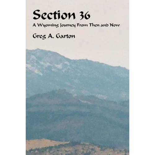 Section 36: A Wyoming Journey from Then and Now - Paperback