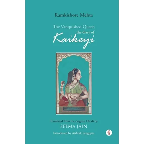 The Vanquished Queen: the Diary of Kaikeyi - Paperback