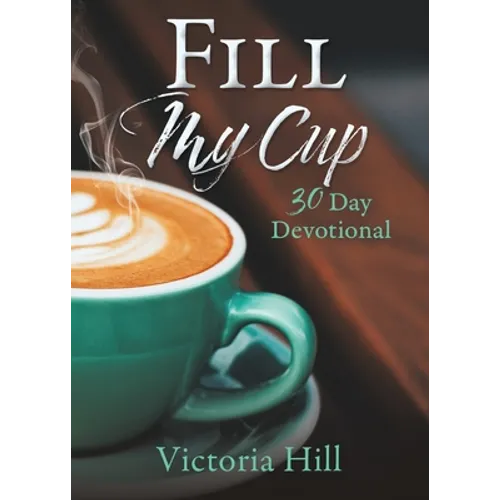 Fill My Cup: 30 Day devotional - Paperback