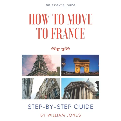 How to Move to France: Step-by-Step Guide - Paperback