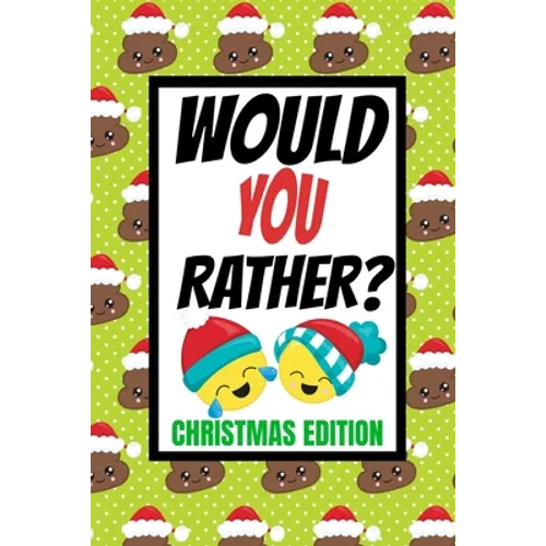 Would You Rather? Christmas Edition: Fun Kids Interactive Activity Book For The Whole Family Game Book For Boys And Girls Ages 6,7,8,9,10,11 and 12 Ye - Paperback